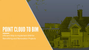 How Point Cloud to BIM Enables Implementation of BIM for Retrofitting and Renovation Projects